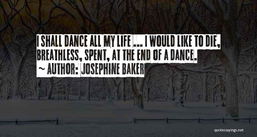 Josephine Baker Quotes: I Shall Dance All My Life ... I Would Like To Die, Breathless, Spent, At The End Of A Dance.