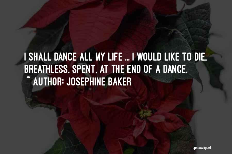Josephine Baker Quotes: I Shall Dance All My Life ... I Would Like To Die, Breathless, Spent, At The End Of A Dance.