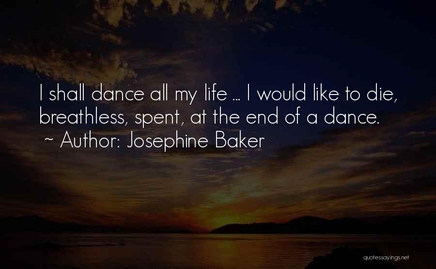 Josephine Baker Quotes: I Shall Dance All My Life ... I Would Like To Die, Breathless, Spent, At The End Of A Dance.