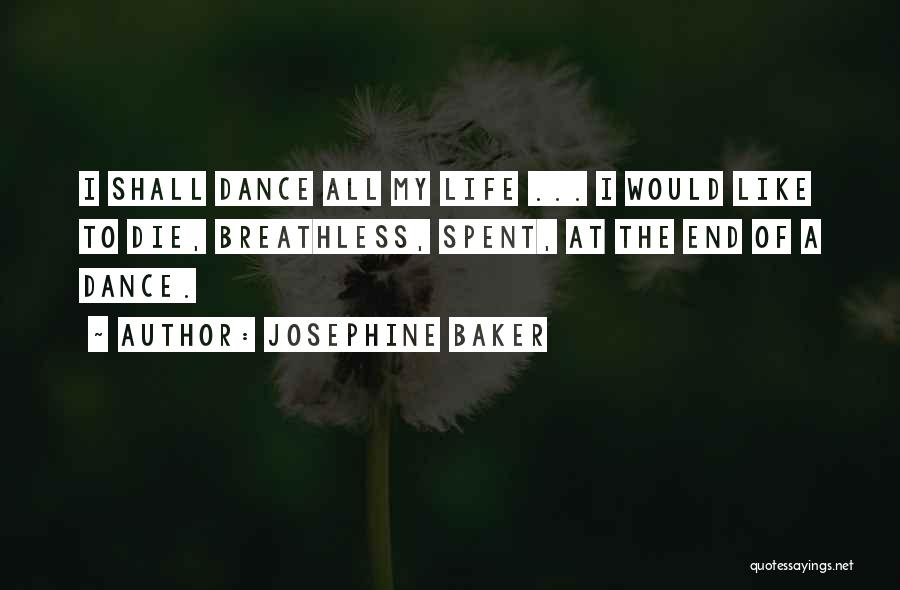 Josephine Baker Quotes: I Shall Dance All My Life ... I Would Like To Die, Breathless, Spent, At The End Of A Dance.