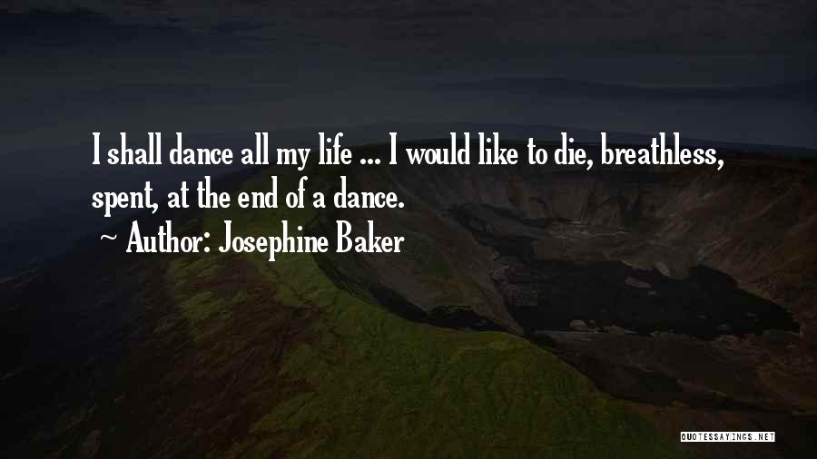 Josephine Baker Quotes: I Shall Dance All My Life ... I Would Like To Die, Breathless, Spent, At The End Of A Dance.