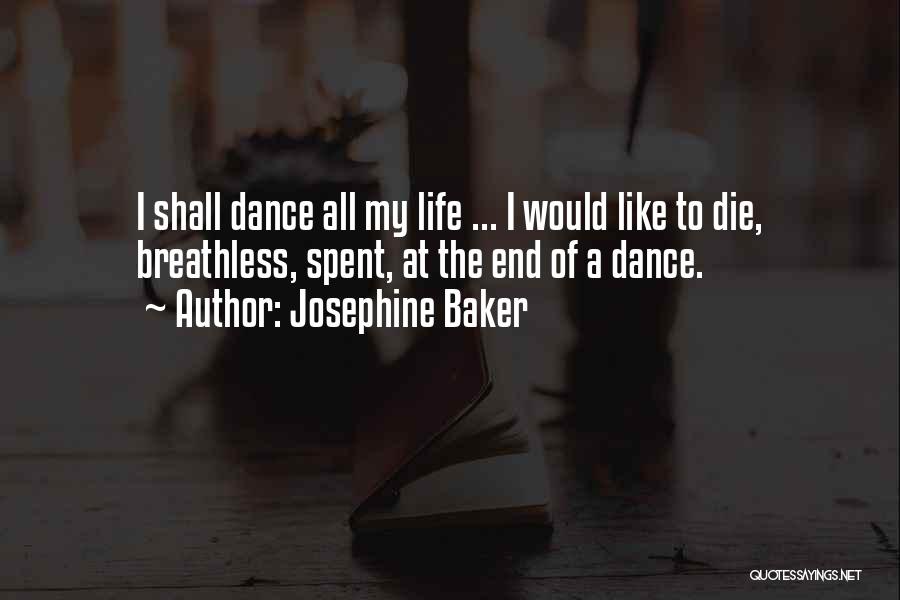 Josephine Baker Quotes: I Shall Dance All My Life ... I Would Like To Die, Breathless, Spent, At The End Of A Dance.
