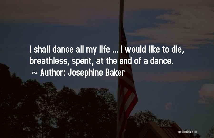 Josephine Baker Quotes: I Shall Dance All My Life ... I Would Like To Die, Breathless, Spent, At The End Of A Dance.