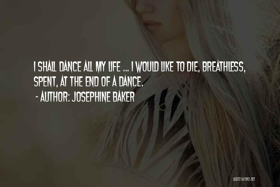 Josephine Baker Quotes: I Shall Dance All My Life ... I Would Like To Die, Breathless, Spent, At The End Of A Dance.