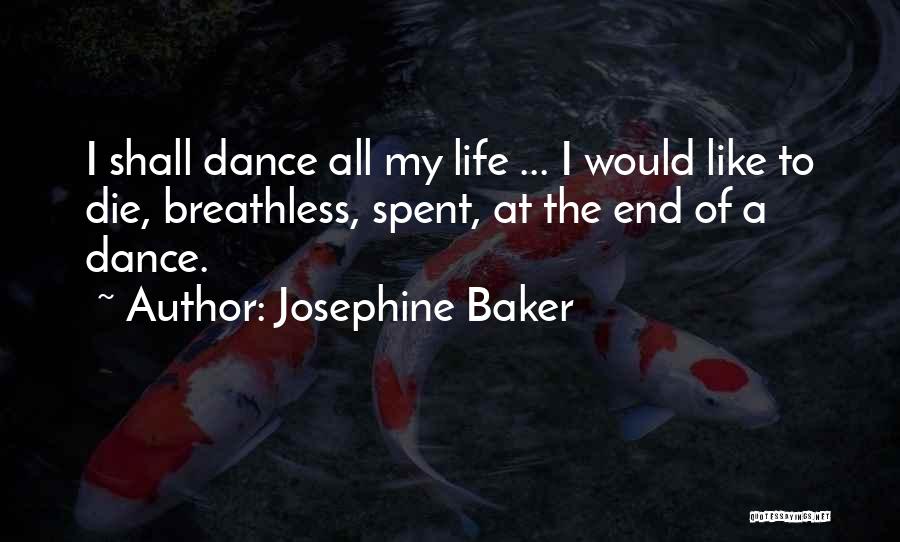 Josephine Baker Quotes: I Shall Dance All My Life ... I Would Like To Die, Breathless, Spent, At The End Of A Dance.