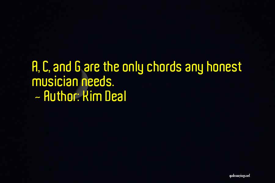 Kim Deal Quotes: A, C, And G Are The Only Chords Any Honest Musician Needs.