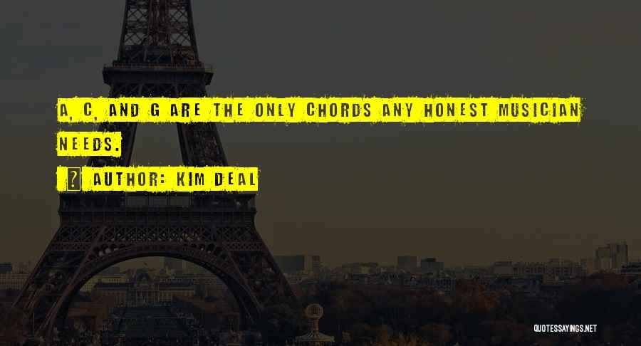 Kim Deal Quotes: A, C, And G Are The Only Chords Any Honest Musician Needs.