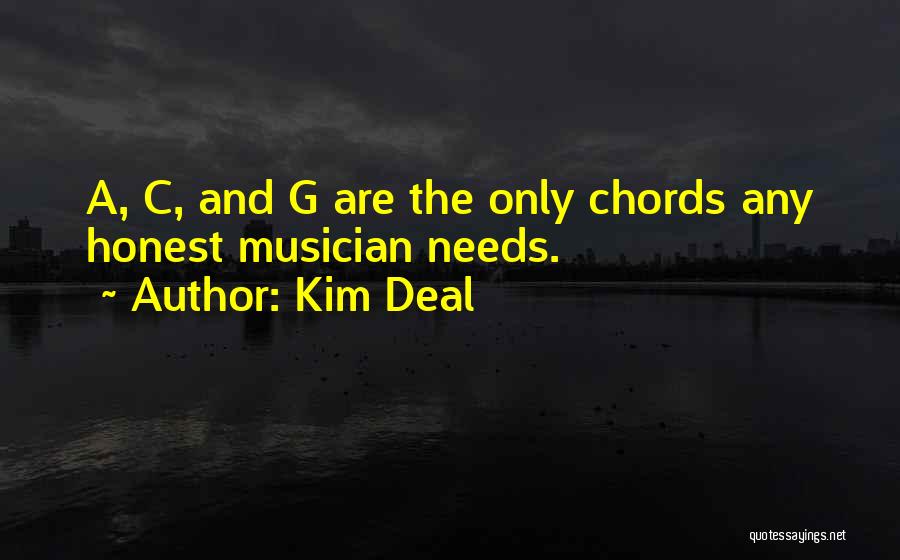 Kim Deal Quotes: A, C, And G Are The Only Chords Any Honest Musician Needs.