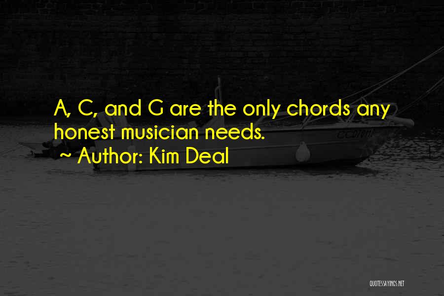 Kim Deal Quotes: A, C, And G Are The Only Chords Any Honest Musician Needs.