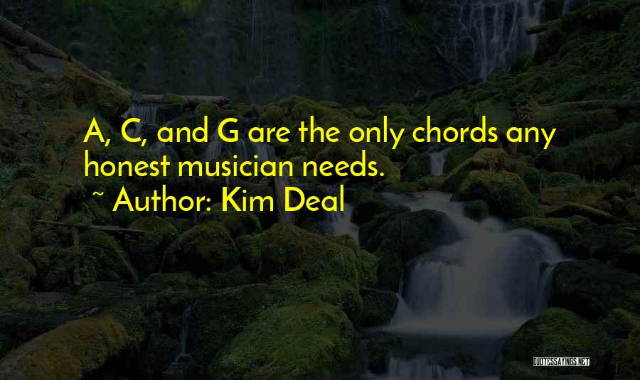 Kim Deal Quotes: A, C, And G Are The Only Chords Any Honest Musician Needs.