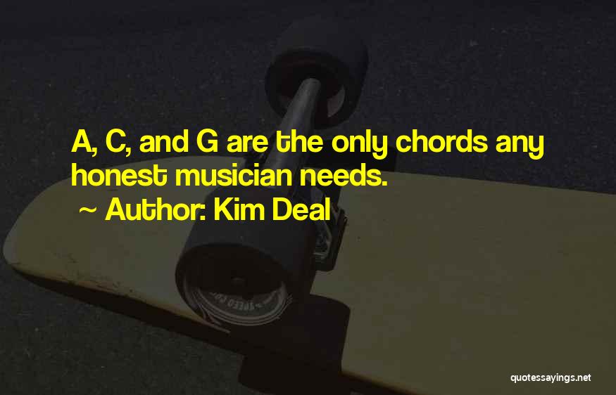 Kim Deal Quotes: A, C, And G Are The Only Chords Any Honest Musician Needs.