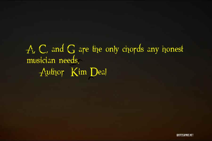 Kim Deal Quotes: A, C, And G Are The Only Chords Any Honest Musician Needs.