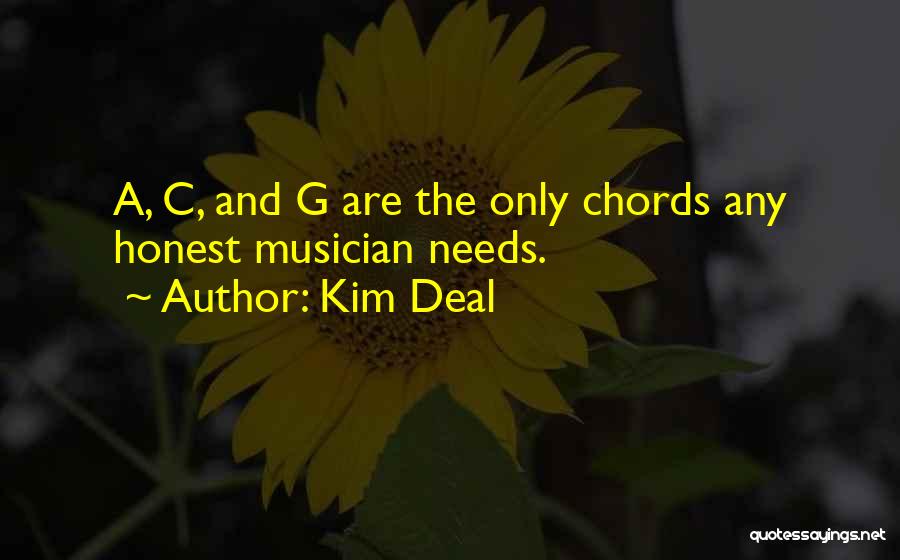 Kim Deal Quotes: A, C, And G Are The Only Chords Any Honest Musician Needs.