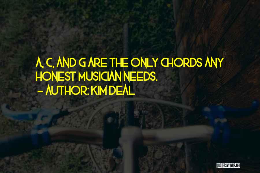 Kim Deal Quotes: A, C, And G Are The Only Chords Any Honest Musician Needs.