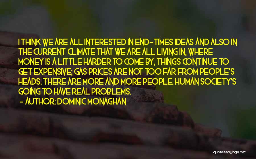 Dominic Monaghan Quotes: I Think We Are All Interested In End-times Ideas And Also In The Current Climate That We Are All Living