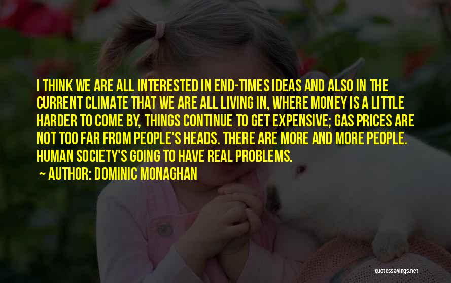 Dominic Monaghan Quotes: I Think We Are All Interested In End-times Ideas And Also In The Current Climate That We Are All Living