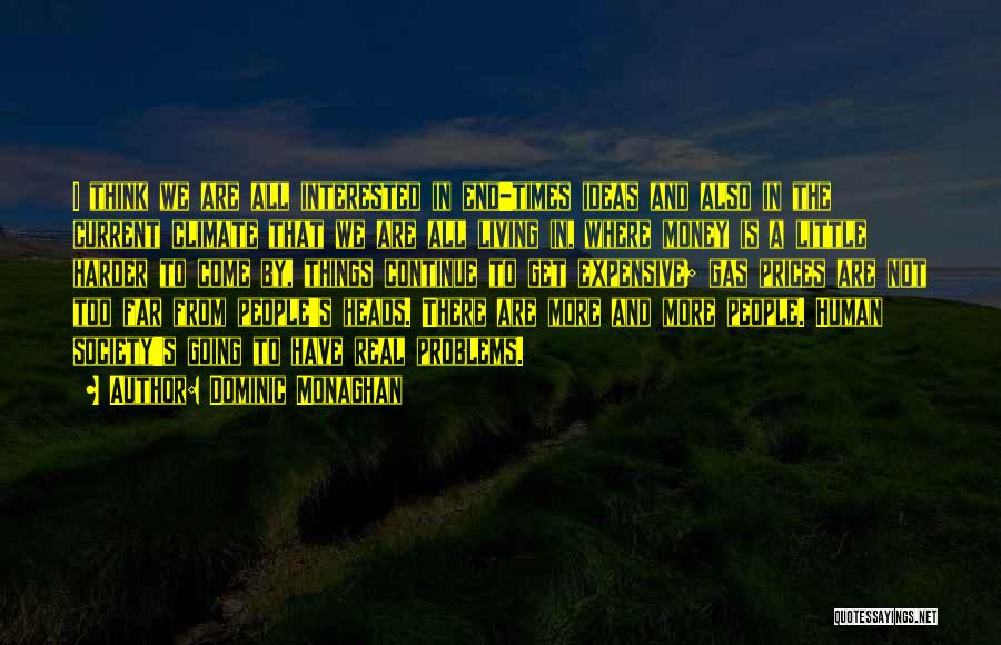 Dominic Monaghan Quotes: I Think We Are All Interested In End-times Ideas And Also In The Current Climate That We Are All Living