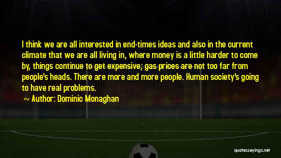 Dominic Monaghan Quotes: I Think We Are All Interested In End-times Ideas And Also In The Current Climate That We Are All Living