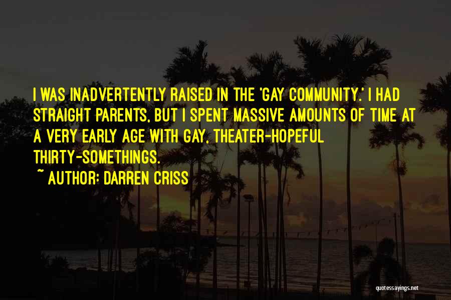 Darren Criss Quotes: I Was Inadvertently Raised In The 'gay Community.' I Had Straight Parents, But I Spent Massive Amounts Of Time At