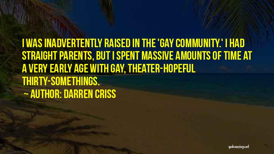 Darren Criss Quotes: I Was Inadvertently Raised In The 'gay Community.' I Had Straight Parents, But I Spent Massive Amounts Of Time At