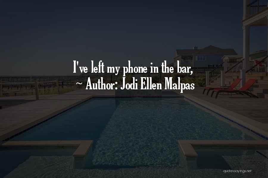 Jodi Ellen Malpas Quotes: I've Left My Phone In The Bar,