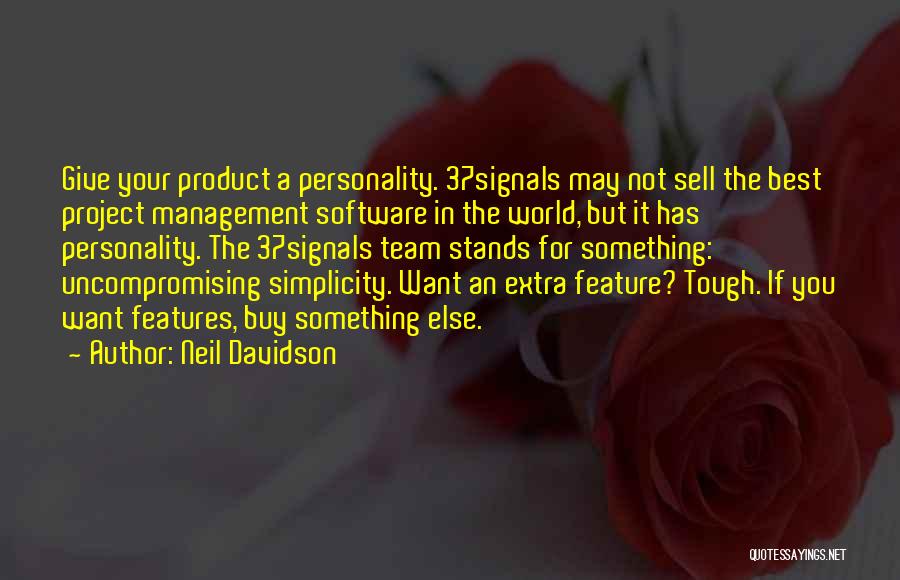 Neil Davidson Quotes: Give Your Product A Personality. 37signals May Not Sell The Best Project Management Software In The World, But It Has