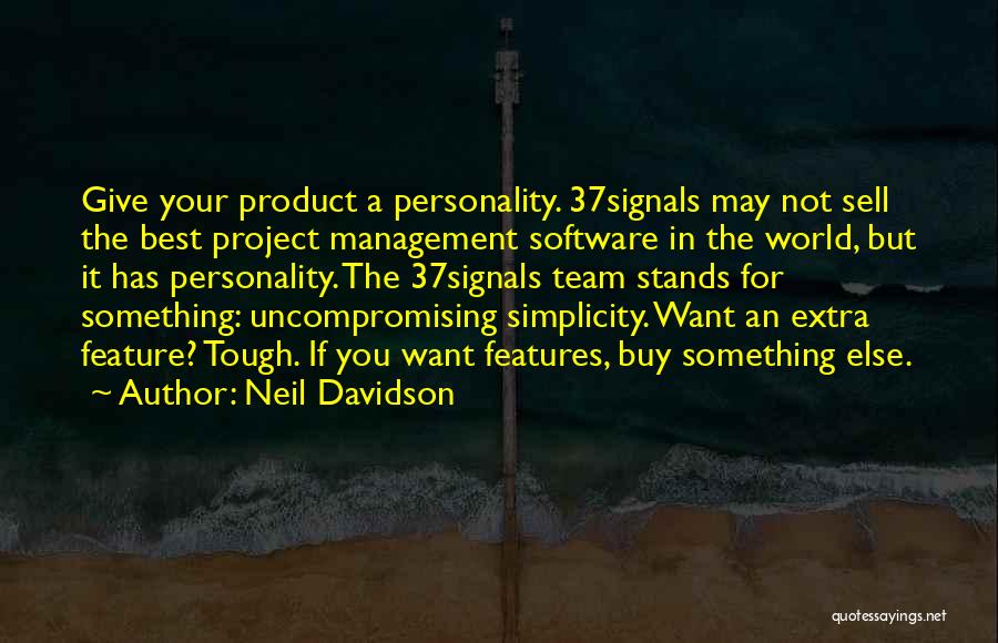 Neil Davidson Quotes: Give Your Product A Personality. 37signals May Not Sell The Best Project Management Software In The World, But It Has