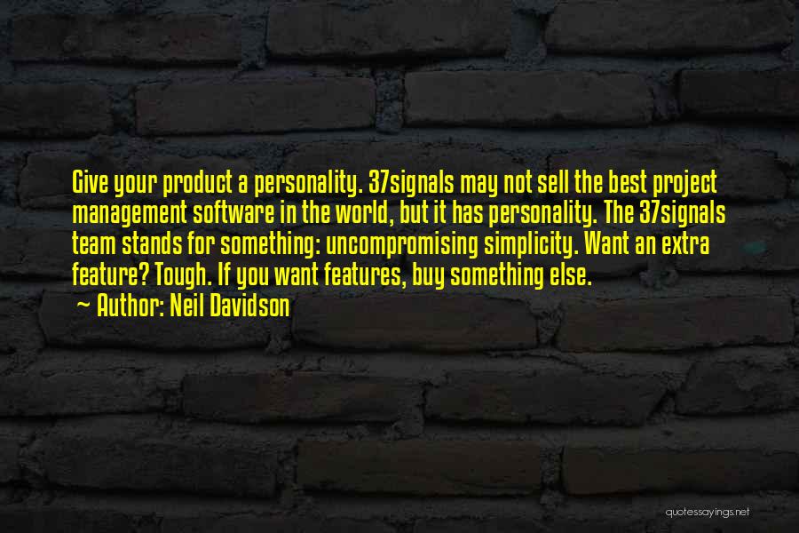 Neil Davidson Quotes: Give Your Product A Personality. 37signals May Not Sell The Best Project Management Software In The World, But It Has