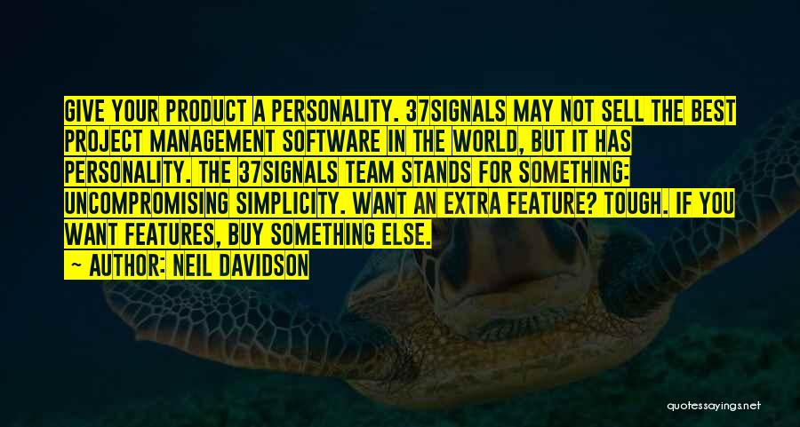 Neil Davidson Quotes: Give Your Product A Personality. 37signals May Not Sell The Best Project Management Software In The World, But It Has