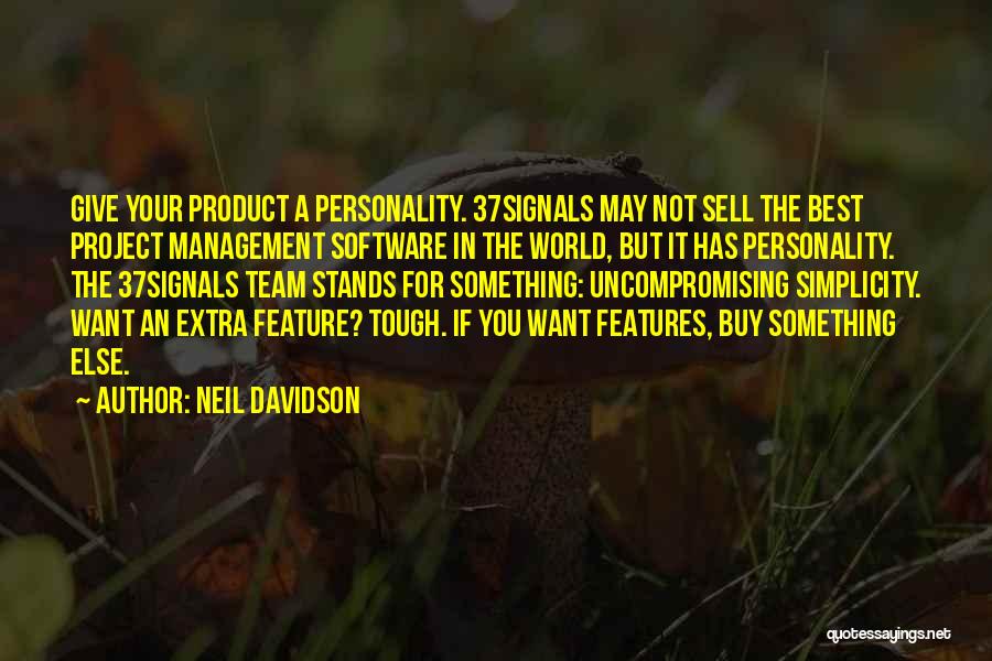 Neil Davidson Quotes: Give Your Product A Personality. 37signals May Not Sell The Best Project Management Software In The World, But It Has