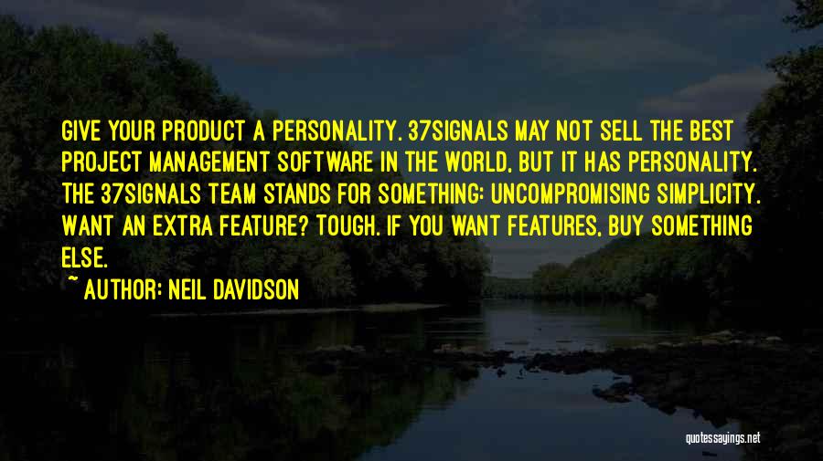 Neil Davidson Quotes: Give Your Product A Personality. 37signals May Not Sell The Best Project Management Software In The World, But It Has