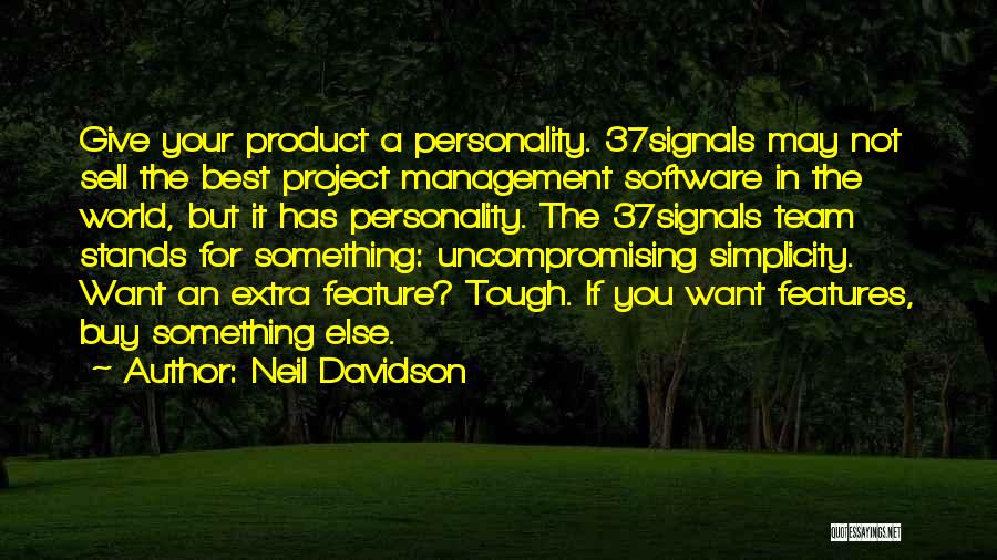 Neil Davidson Quotes: Give Your Product A Personality. 37signals May Not Sell The Best Project Management Software In The World, But It Has