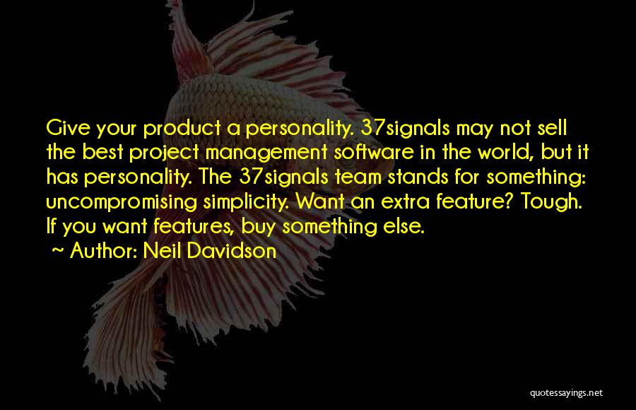 Neil Davidson Quotes: Give Your Product A Personality. 37signals May Not Sell The Best Project Management Software In The World, But It Has