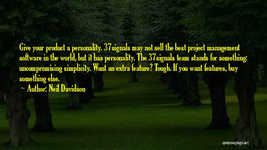 Neil Davidson Quotes: Give Your Product A Personality. 37signals May Not Sell The Best Project Management Software In The World, But It Has