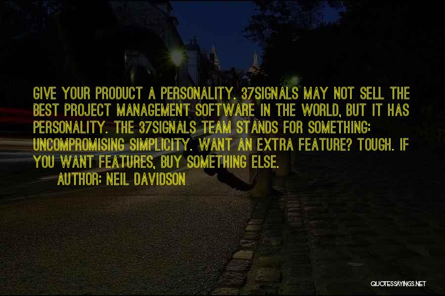 Neil Davidson Quotes: Give Your Product A Personality. 37signals May Not Sell The Best Project Management Software In The World, But It Has