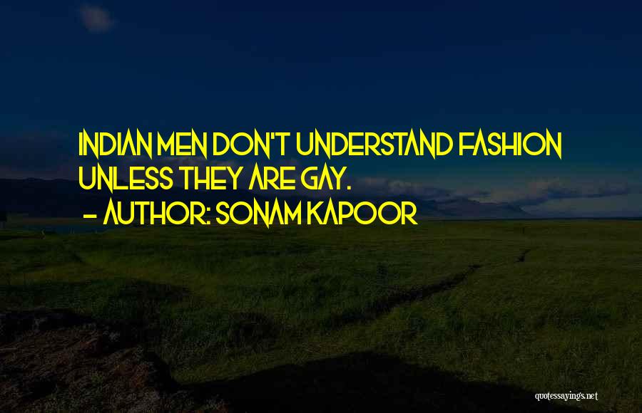 Sonam Kapoor Quotes: Indian Men Don't Understand Fashion Unless They Are Gay.