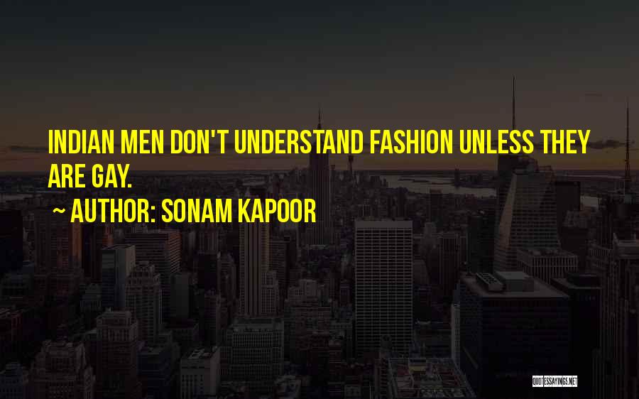 Sonam Kapoor Quotes: Indian Men Don't Understand Fashion Unless They Are Gay.