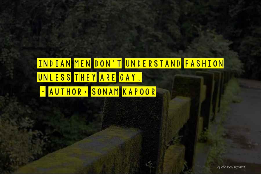 Sonam Kapoor Quotes: Indian Men Don't Understand Fashion Unless They Are Gay.