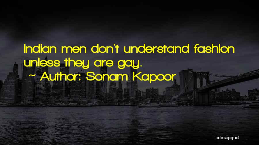 Sonam Kapoor Quotes: Indian Men Don't Understand Fashion Unless They Are Gay.