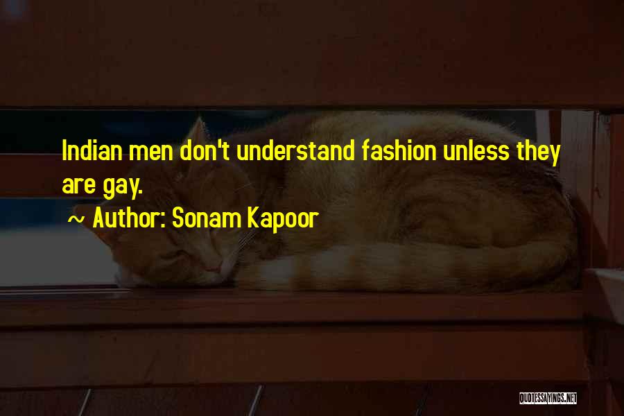 Sonam Kapoor Quotes: Indian Men Don't Understand Fashion Unless They Are Gay.