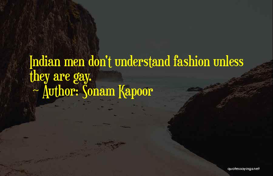 Sonam Kapoor Quotes: Indian Men Don't Understand Fashion Unless They Are Gay.