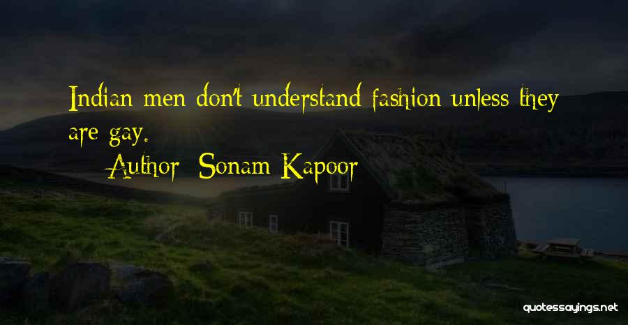 Sonam Kapoor Quotes: Indian Men Don't Understand Fashion Unless They Are Gay.