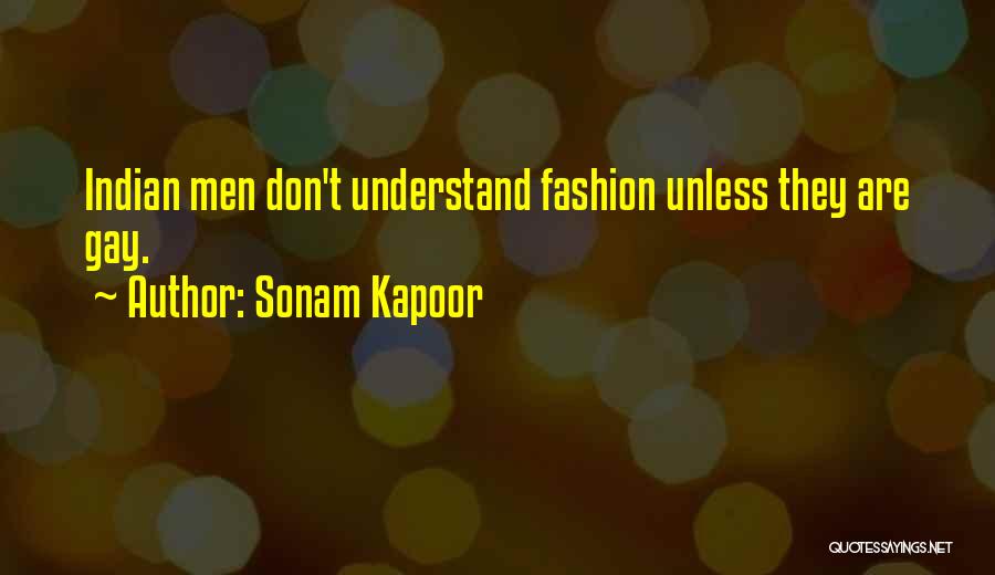 Sonam Kapoor Quotes: Indian Men Don't Understand Fashion Unless They Are Gay.