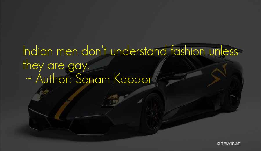 Sonam Kapoor Quotes: Indian Men Don't Understand Fashion Unless They Are Gay.