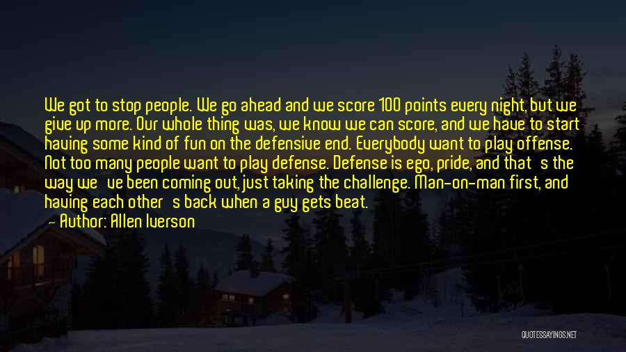 Allen Iverson Quotes: We Got To Stop People. We Go Ahead And We Score 100 Points Every Night, But We Give Up More.