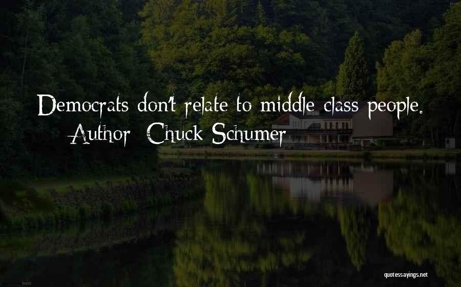 Chuck Schumer Quotes: Democrats Don't Relate To Middle-class People.
