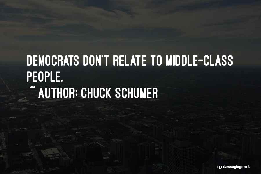 Chuck Schumer Quotes: Democrats Don't Relate To Middle-class People.