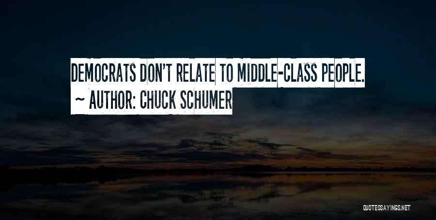 Chuck Schumer Quotes: Democrats Don't Relate To Middle-class People.