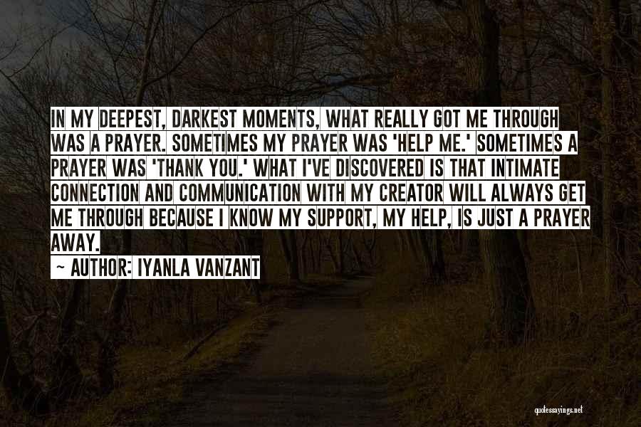Iyanla Vanzant Quotes: In My Deepest, Darkest Moments, What Really Got Me Through Was A Prayer. Sometimes My Prayer Was 'help Me.' Sometimes