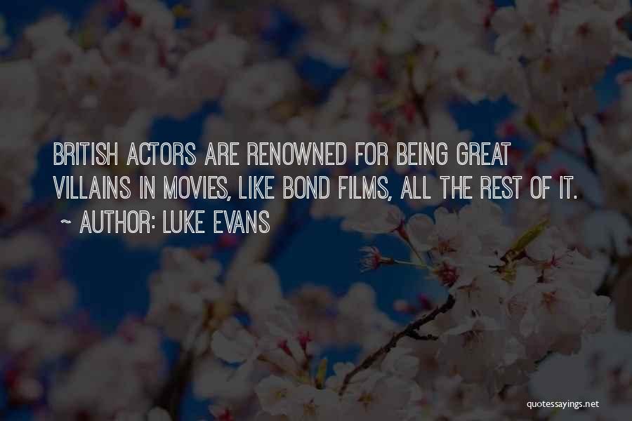 Luke Evans Quotes: British Actors Are Renowned For Being Great Villains In Movies, Like Bond Films, All The Rest Of It.